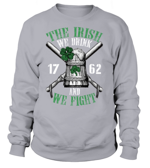 The Irish We Drunk And We Fight 1762 Funny Sweatshirt Unisex