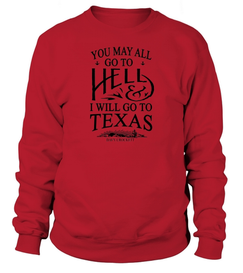 You May All Go To Hell And I Will Go To Texas Sweatshirt Unisex