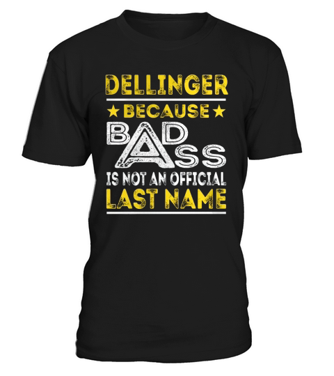 DELLINGER Because BADASS is not an Official Last Name Shirts T-Shirt Unisex