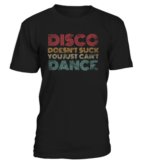 Disco Doesnt Suck You Just Cant Dance Retro T-Shirt Unisex