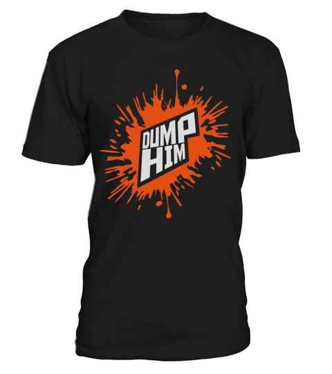 dump him quote logo T-Shirt Unisex