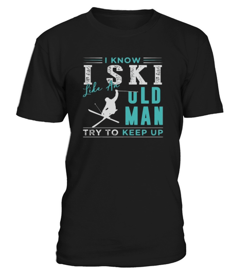 I KNOW I SKI LIKE AN OLD MAN - TRY TO KEEP UP - LONG SLEEVE T-Shirt Unisex