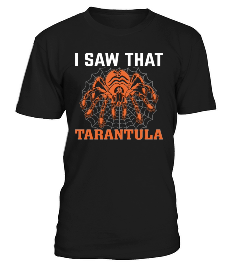 I Saw That Tarantula Funny Hairy Spider Lover T-Shirt Unisex