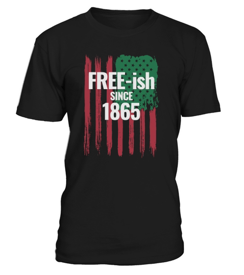 Juneteenth Black History Free ish Since 1865 T-Shirt Unisex