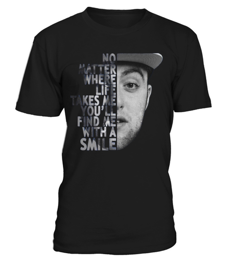 Mac Miller no matter where life takes me youll find me with a smile shirt T-Shirt Unisex