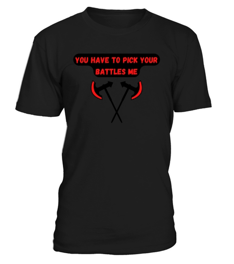 you have to pick your battles me T-Shirt Unisex