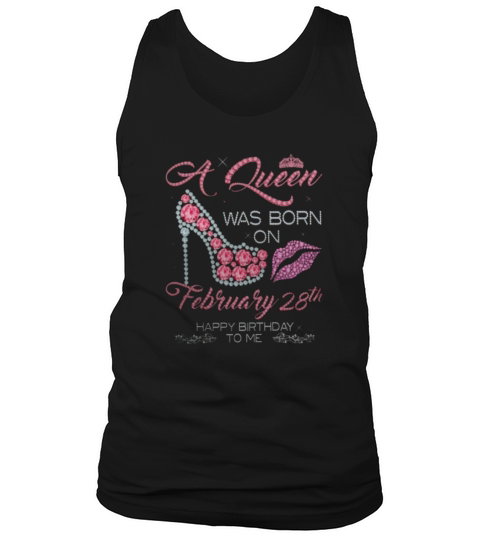A Queen Was Born On February 28th Happy Birthday To Me Tank Top Unisex