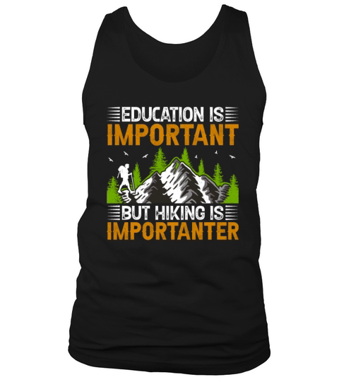 Education Is Important but Hiking Is Importanter H Tank Top Unisex