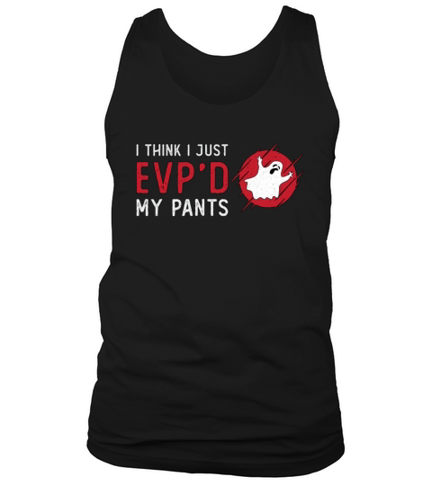 Ghost Hunting I Think I Just EVP Hunt Ghost Hunter Tank Top Unisex