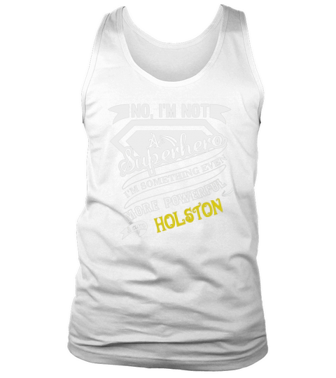 HOLSTON Im Not Superhero More Powerful I Am HOLSTON name gifts T Shirt Tank Top Unisex