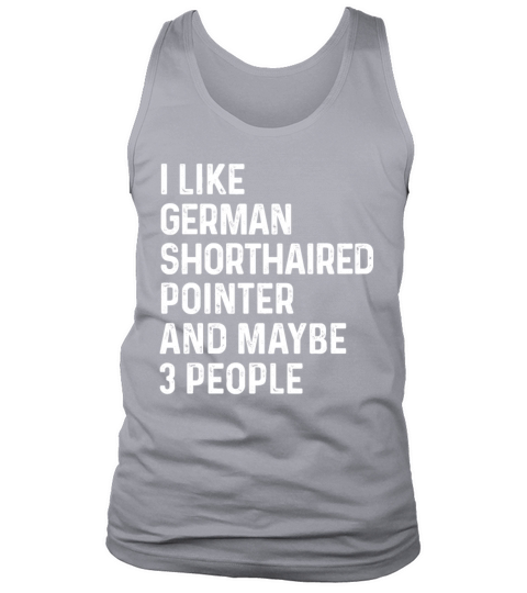 I Like German Shorthaired Pointer And Maybe 3 Tank Top Unisex