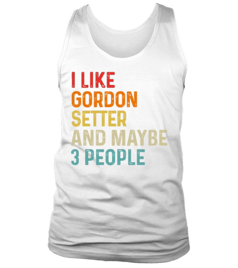 I Like Gordon Setter And Maybe 3 People Dog Lover Tank Top Unisex
