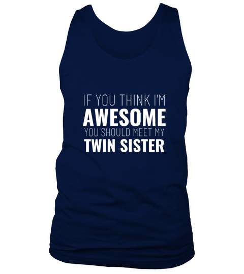 If You Think Im Awesome Meet My Twin Sister Funny Tank Top Unisex