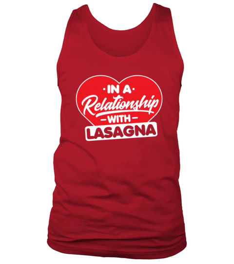 In a Relationship with Lasagnas - Funny Lasagna Tank Top Unisex