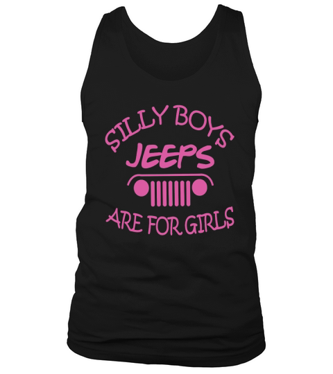 JEEP  SILLY BOYS JEEPS ARE FOR GIRLS SHIRT TSHIRT HOODIE Tank Top Unisex
