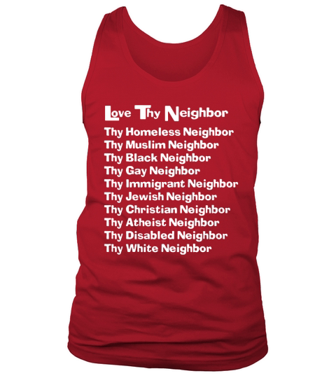 Love Thy Neighbor Shirts tshirt Tank Top Unisex