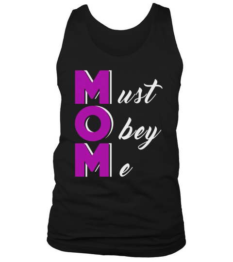 Mom Must Obey Me  Gift for Mom in Mothers Day Funny Tshirt for Mom Tank Top Unisex