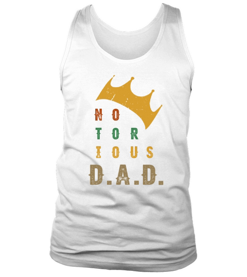 Notorious No Tor Ious Dad Father’s Day shirt Tank Top Unisex