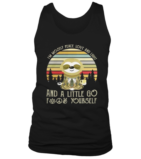 Sloth I’m mostly peace love and light and a little go fuck yourself vintage shirt Tank Top Unisex