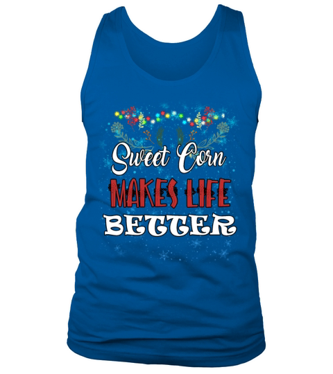 Sweet Corn Makes Life Better Humor Sarcastic Quote Tank Top Unisex