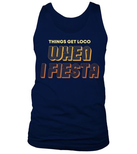 Things Get Loco When I Fiesta Tank Top Unisex