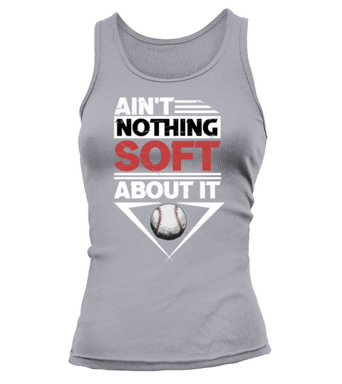 Aint Nothing Soft About It Softball Sports Lover Tank top Woman