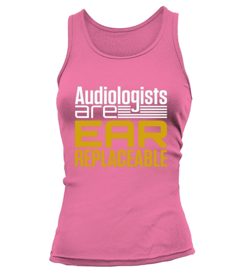 Audiology Gifts Audiologists Are Ear Replaceable Pun T-Shirt Tank top Woman