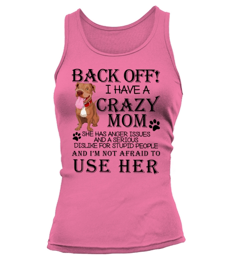 Back off I have a Crazy Pitbull Mom Dog Lovers Tank top Woman