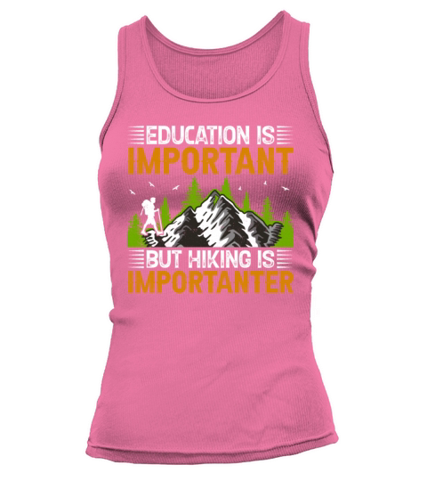 Education Is Important but Hiking Is Importanter H Tank top Woman