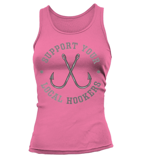 Funny Fishing Fisherman Dad Gift Support Your Local Hookers T-Shirt Tank top Woman