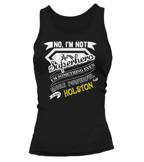 HOLSTON Im Not Superhero More Powerful I Am HOLSTON name gifts T Shirt Tank top Woman
