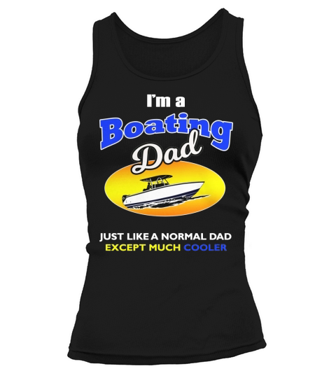 I am a Boating Dad Funny T Shirt T-Shirt Tank top Woman