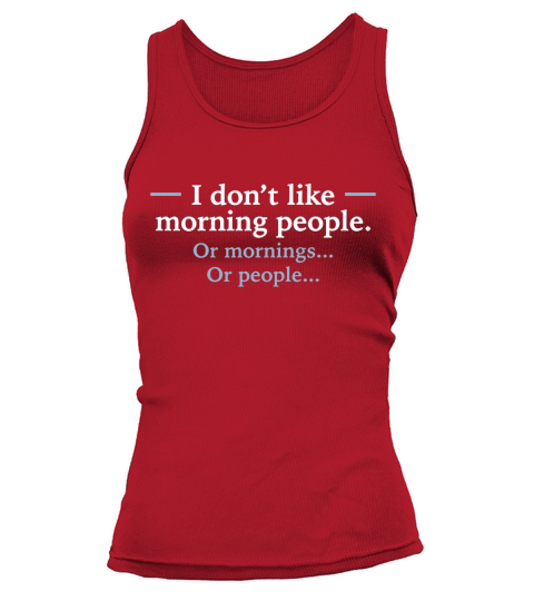 I DONT LIKE MORNING PEOPLE OR MORNINGS O Tank top Woman