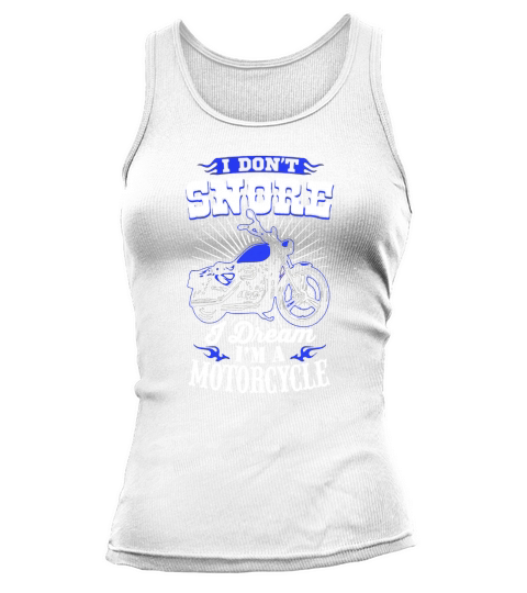 I Dont Snore I Dream Im A Motorcycle T-Shirt - Biker Tee Tank top Woman