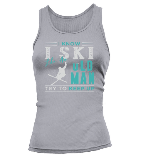 I KNOW I SKI LIKE AN OLD MAN - TRY TO KEEP UP - LONG SLEEVE Tank top Woman