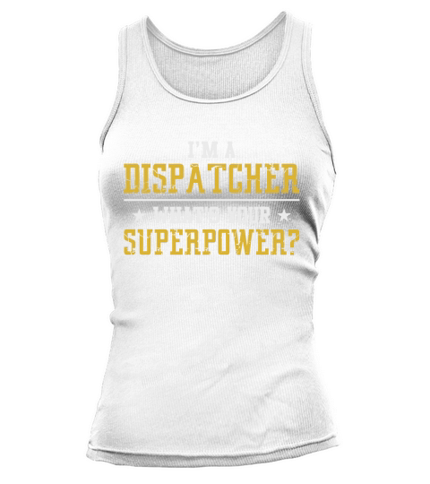 Im A Dispatcher Whats Your Superpower Tank top Woman