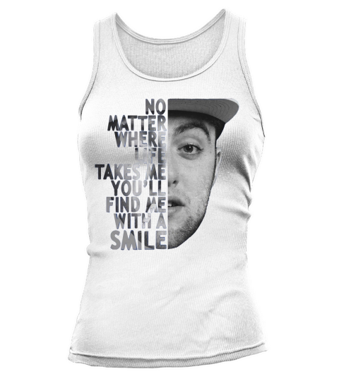 Mac Miller no matter where life takes me youll find me with a smile shirt Tank top Woman