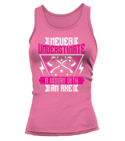 Never Underestimate a Woman with an Axe - Funny Ax Tank top Woman
