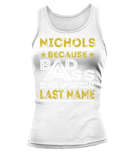 NICHOLS Because BADASS is not an Official Last Name Shirts Tank top Woman