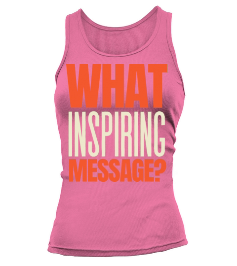 What Inspiring Message Tank top Woman