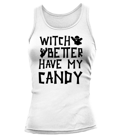 Witch Better Have My Candy Halloween Costume Tank top Woman