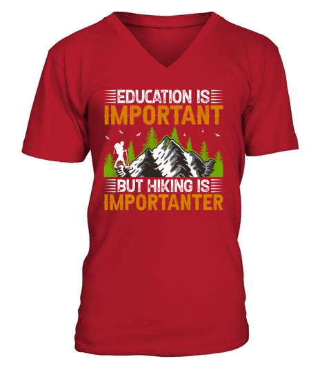 Education Is Important but Hiking Is Importanter H V-Neck T-shirt