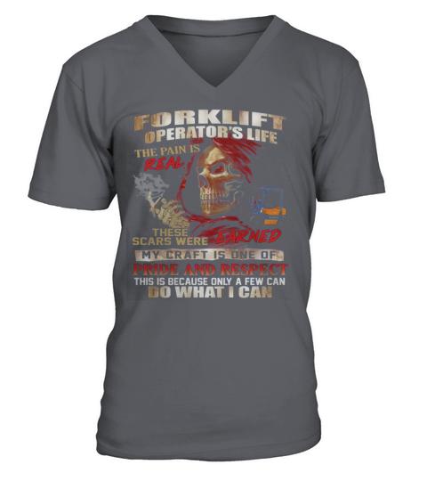 Forklift Operators Life The Pain Is Real These Scars Were V-Neck T-shirt