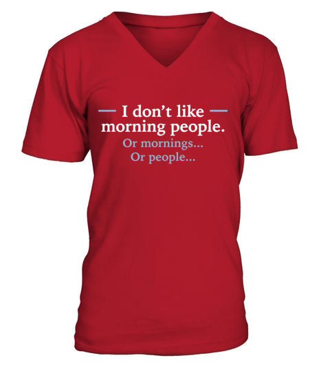 I DONT LIKE MORNING PEOPLE OR MORNINGS O V-Neck T-shirt