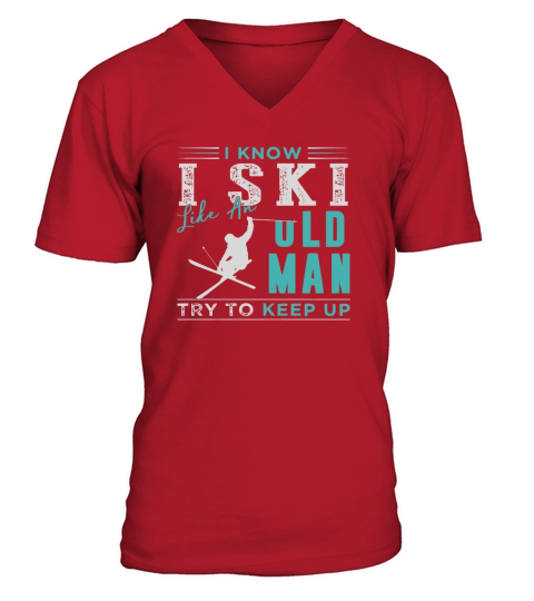 I KNOW I SKI LIKE AN OLD MAN - TRY TO KEEP UP - LONG SLEEVE V-Neck T-shirt