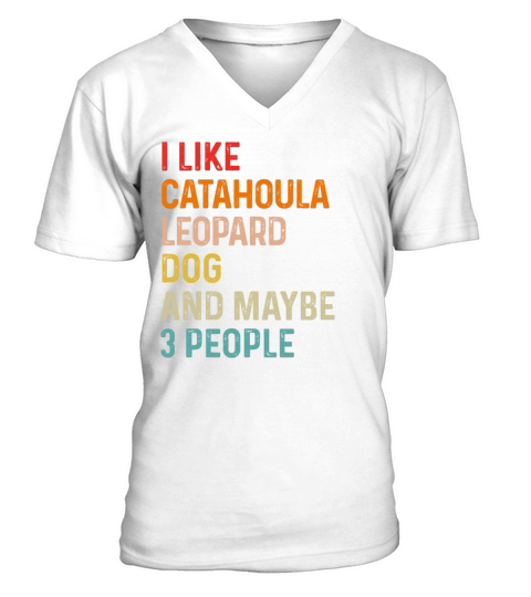 I Like Catahoula Leopard Dog And Maybe 3 People V-Neck T-shirt