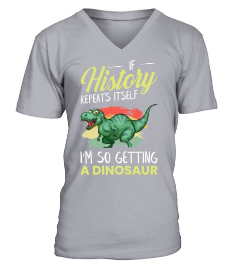 If history repeats itself Im so getting a dinosaur(3) V-Neck T-shirt