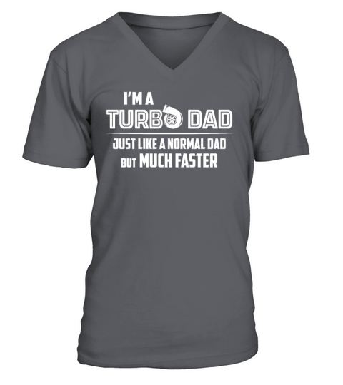 Im A Turbo Dad Just Like A Normal Dad Much Faster V-Neck T-shirt