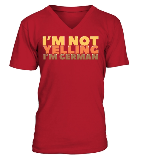 Im not Yelling Im German V-Neck T-shirt