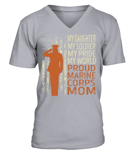 My Daughter My Soldier My Pride My World Proud Marine Corps Mom V-Neck T-shirt